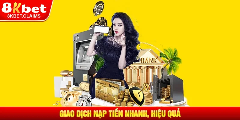 Giao dịch nạp tiền hiệu quả, an toàn, tiện lợi, nhanh chóng