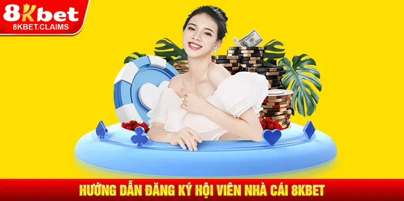 Hướng dẫn đăng ký Hội viên 8KBET