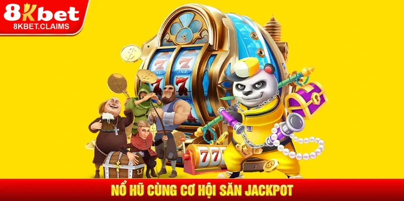 Cơ hội săn Jackpot cùng Nổ hũ 8KBET