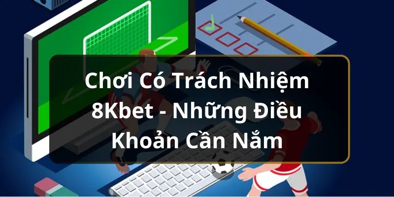 Chơi có trách nhiệm 8kbet - không giải trí quá 180 phút/ngày