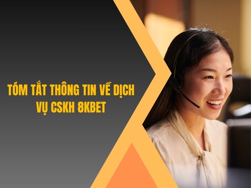 Tóm tắt thông tin về dịch vụ CSKH 8KBET